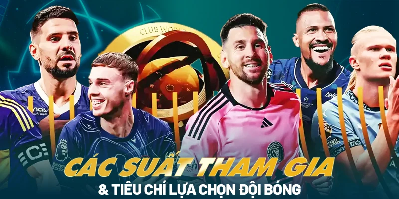 KẾT QUẢ FIFA CLUB WORLD CUP 32 Các suất tham dự và tiêu chí lựa chọn đội bóng