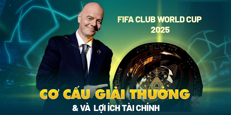 KẾT QUẢ FIFA CLUB WORLD CUP 34 Cơ cấu giải thưởng và lợi ích tài chính