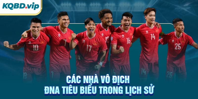 Vô Địch ĐNA 32 Các nhà vô địch ĐNA tiêu biểu trong lịch sử