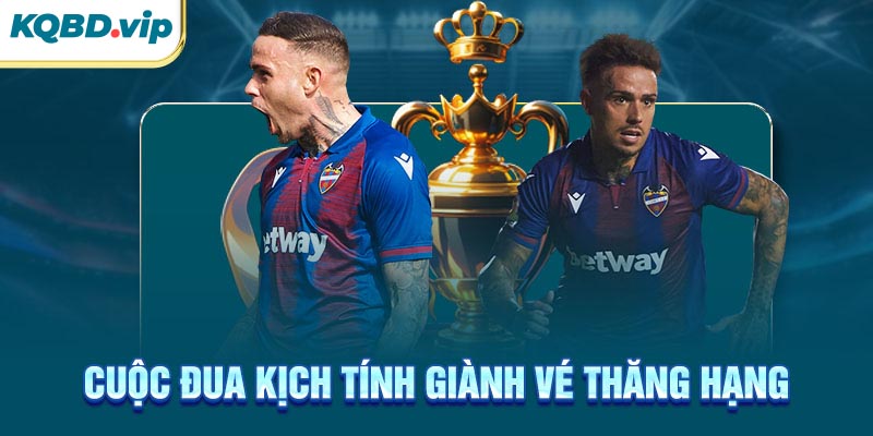 La Liga 39 Cuộc đua kịch tính giành vé thăng hạng