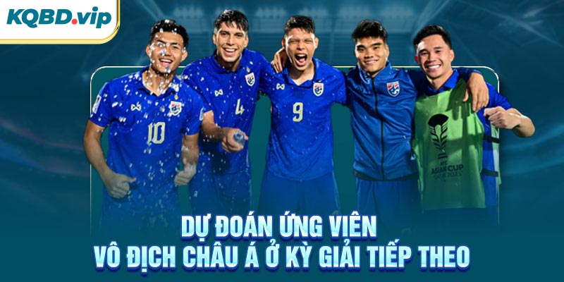Vô Địch Châu Á 33 Dự đoán ứng viên vô địch Châu Á ở kỳ giải tiếp theo