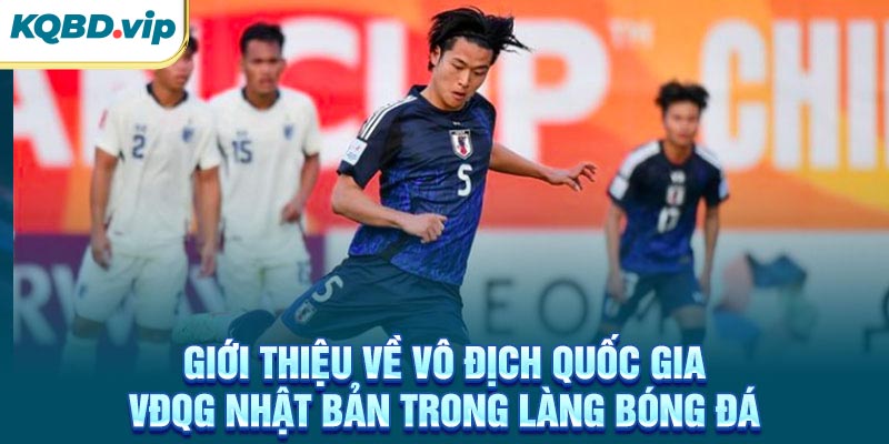 VĐQG Nhật Bản 34 Giới thiệu về VĐQG Nhật Bản trong làng bóng đá