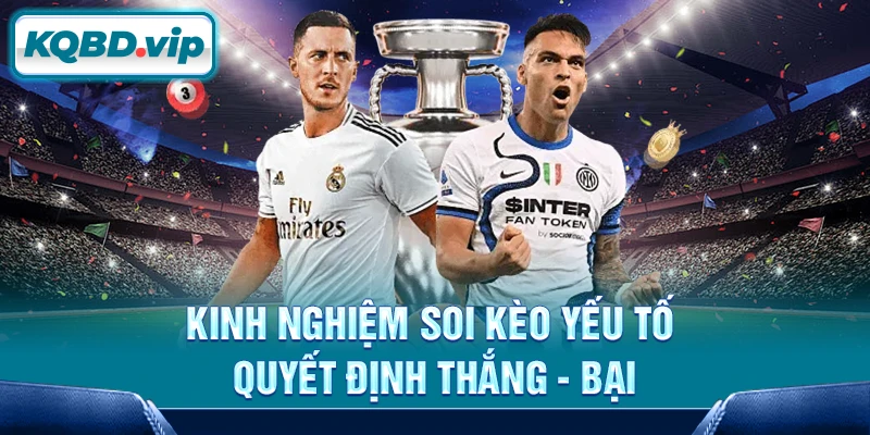 Tỷ lệ kèo 171 Kinh nghiệm soi kèo yếu tố quyết định thắng - bại