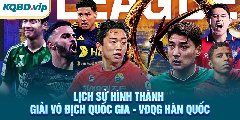 VĐQG Hàn Quốc 31 Lịch sử hình thành giải VĐQG Hàn Quốc