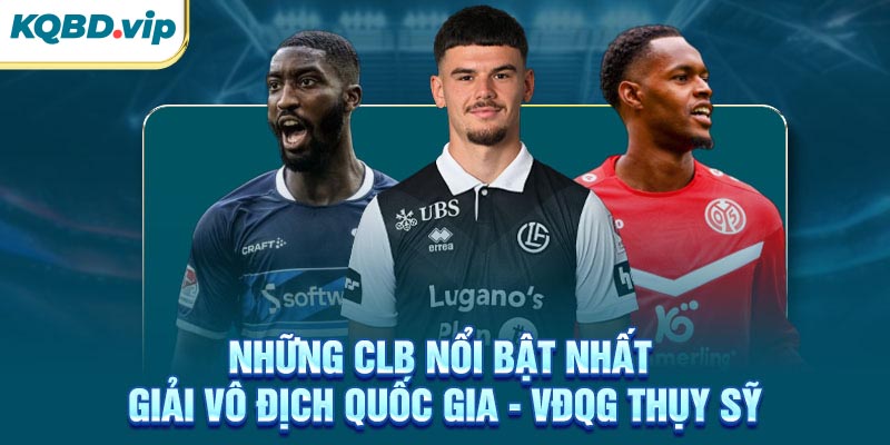 VĐQG Thụy Sỹ 32 Những CLB nổi bật nhất giải VĐQG Thụy Sỹ