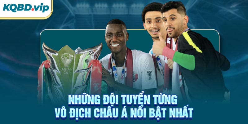Vô Địch Châu Á 32 Những đội tuyển từng vô địch Châu Á nổi bật nhất