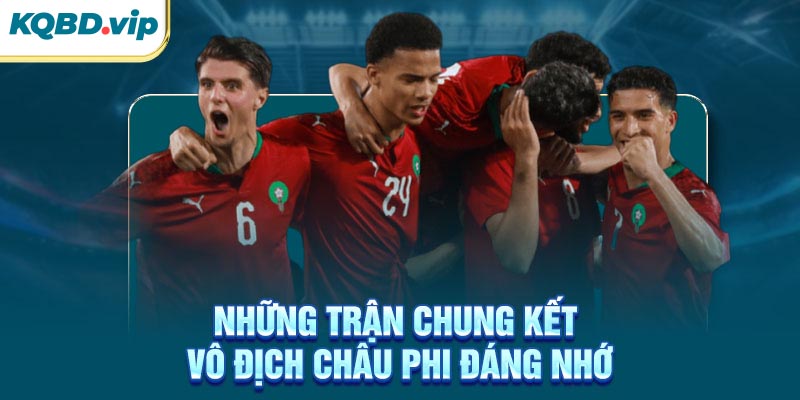 Vô Địch Châu Phi 32 Những trận chung kết vô địch Châu Phi đáng nhớ