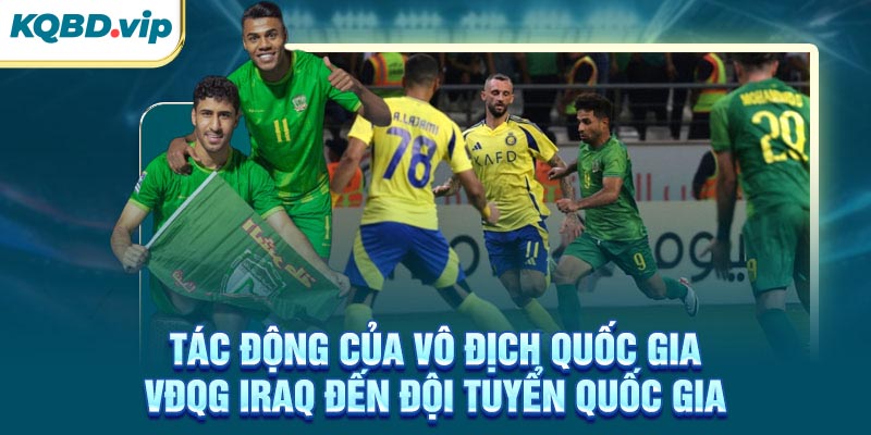 VĐQG Iraq 36 Tác động của VĐQG Iraq đến đội tuyển quốc gia