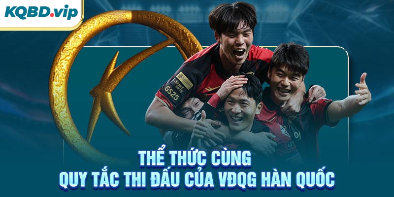 VĐQG Hàn Quốc 32 Thể thức cùng quy tắc thi đấu của VĐQG Hàn Quốc