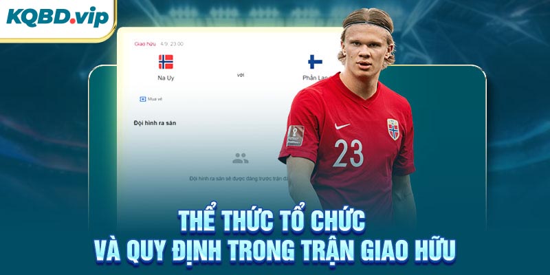 Giao Hữu ĐTQG 35 Thể thức tổ chức và quy định trong trận giao hữu