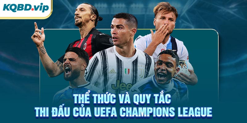 Serie A 39 Thể thức và quy tắc thi đấu của UEFA Champions League