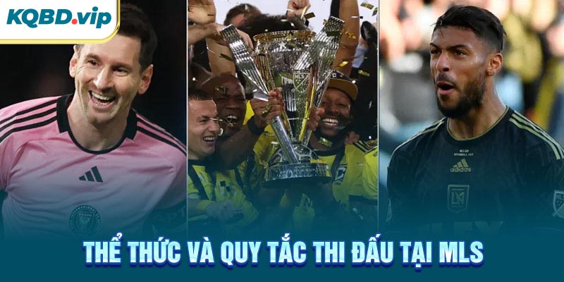 VĐQG Mỹ 63 Thể thức và quy tắc thi đấu tại MLS