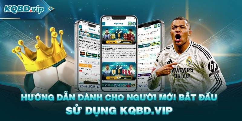 Hướng dẫn dành cho người mới bắt đầu sử dụng KQBD